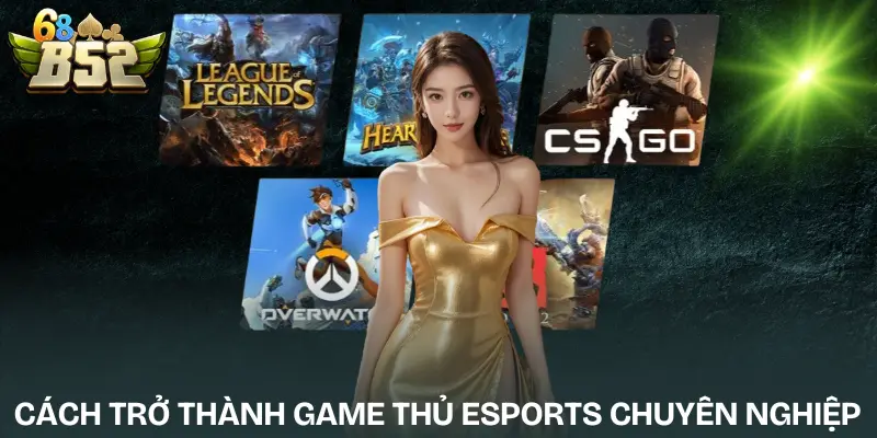 cach-tro-thanh-game-thu-esports-chuyen-nghiep